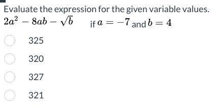 Evaluate the expression for the given variable values. 2a² - 8ab - √b if a=-7 and-example-1