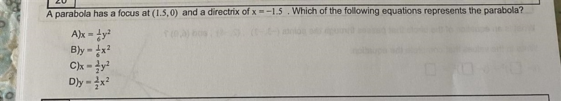 C X A parabola has a focus at ( 1.5, 0) and a directrix of x= -1.5. Which of the following-example-1