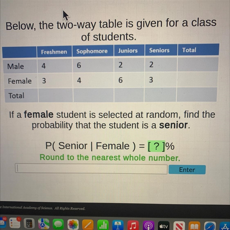 Below, the two-way table is given for a classof students.FreshmenSophomoreJuniorsSeniorsTotalMale-example-1