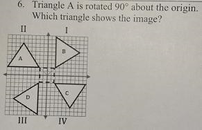 Triangle A is rotated 90° about the origin. Which triangle shows the image?-example-1