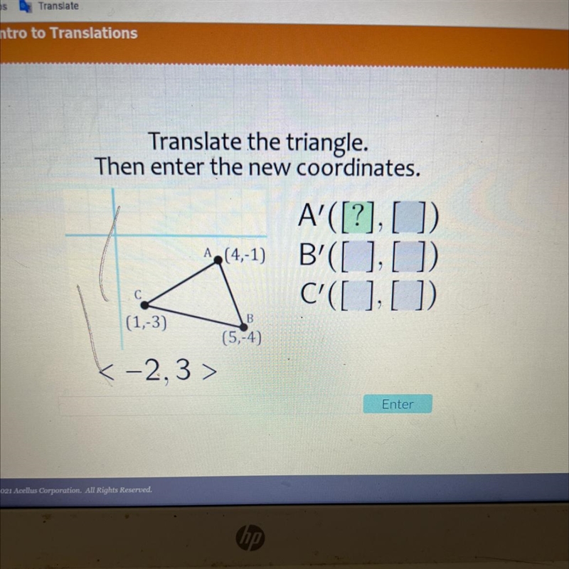 А.Translate the triangle.Then enter the new coordinates.A'([?], []).(4,-1) B'([ ], [])C-example-1