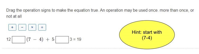 Drag the operation signs to make the equation true. A not at all 12 x + (74) + 5 3 = 19-example-1