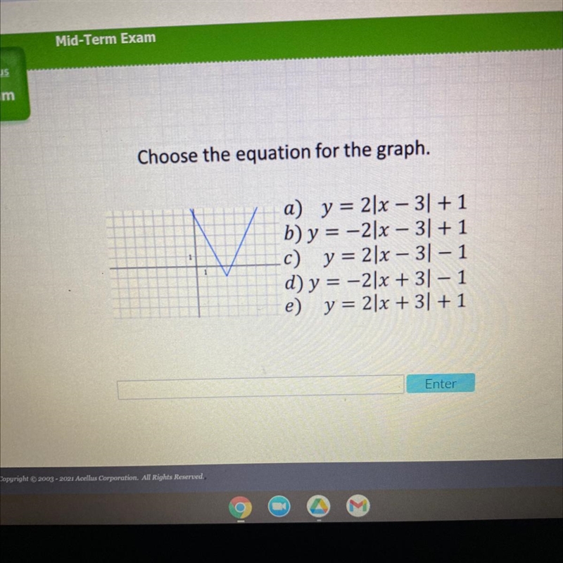 Choose the equation for the graph.2a) y = 2/x – 3] + 1b) y = –2|x – 3] + 1c) y = 2/x-example-1