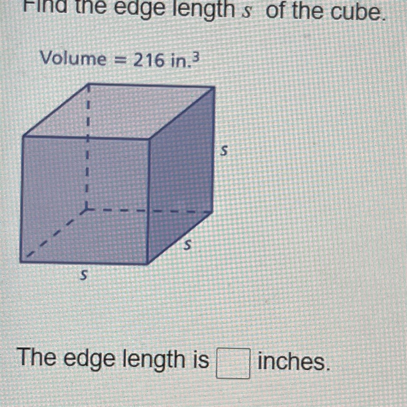 Find the edge length s of the cube. Volume = 216 in.3 The edge length is inches.-example-1