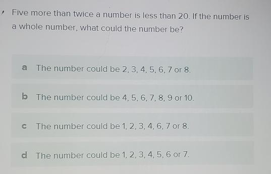 Five more than twice a number is less than 20 . If the number isa whole number, what-example-1