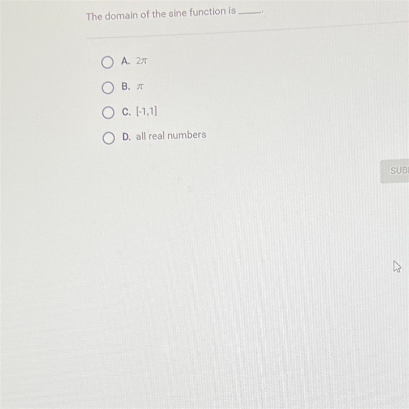 The domain of the sine function is___.O A 20OC -1,11OD all real numbers-example-1