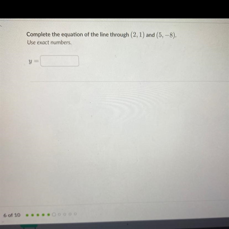 Complete the equation of the line through (2,1) and (5,-8) Use exact numbers-example-1