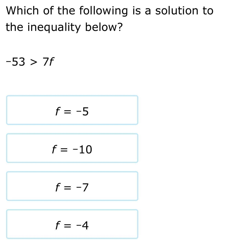 Which of the following is a solution to the inequality below? -53>7f f=-5 f=-10 f-example-1