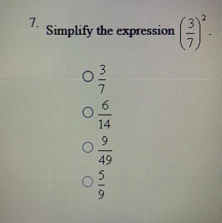 Simplify the expression (3/7)^2 A: 3/7 B: 6/14 C: 9/49 D: 5/9-example-1