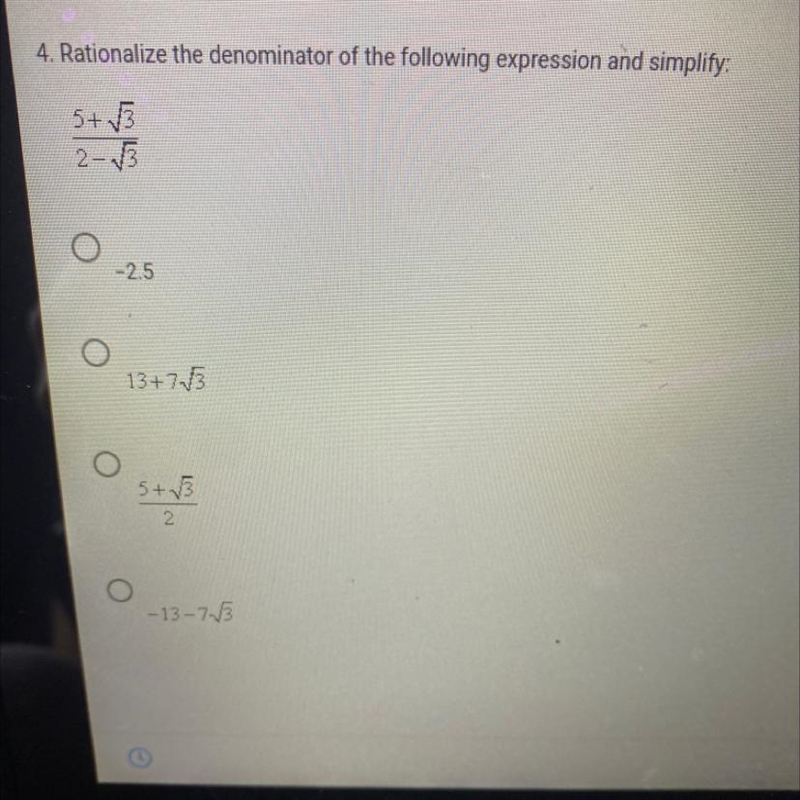 Rationalize the denominator of the following expression and simplify: 5 + sqrt 3/ 2 - sqrt-example-1