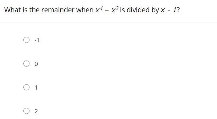 What is the remainder when x4 – x2 is divided by x - 1?-1012-example-1