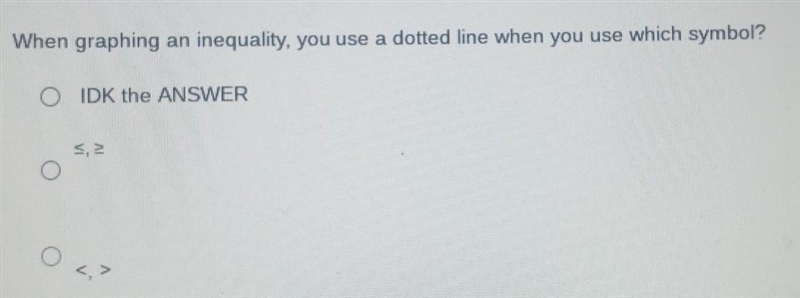 When graphing an inequality you use a dotted line when you use which symbol?-example-1