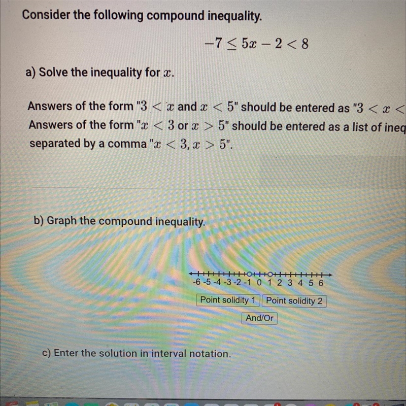 Consider the following compound inequality. -7_<5x-2<8A) Solve the inequality-example-1