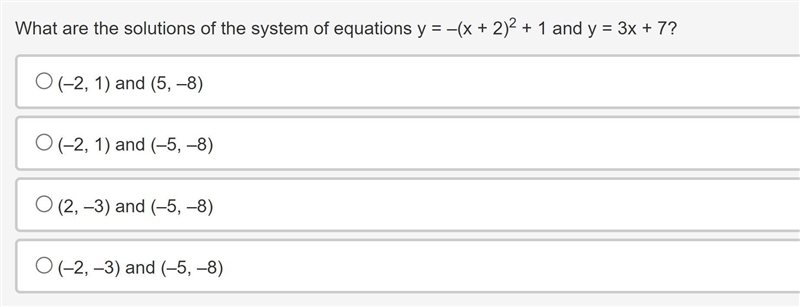 What are the solutions of the system of equations y = –(x + 2)2 + 1 and y = 3x + 7?A-example-1