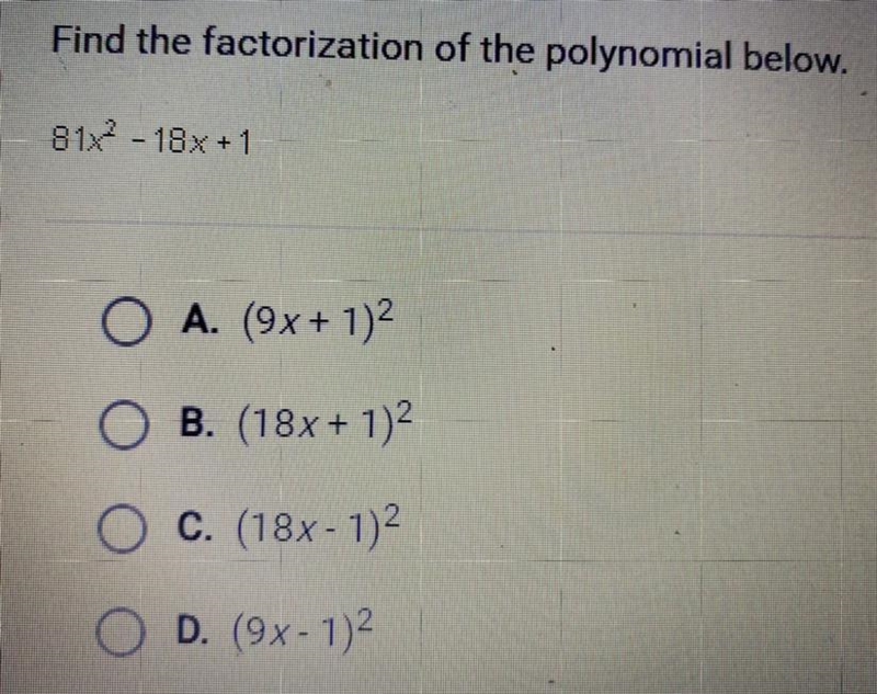 Find the factorization of the polynomial below. 81x^2 - 18x + 1 A. (9x + 1)^2 B. (18x-example-1