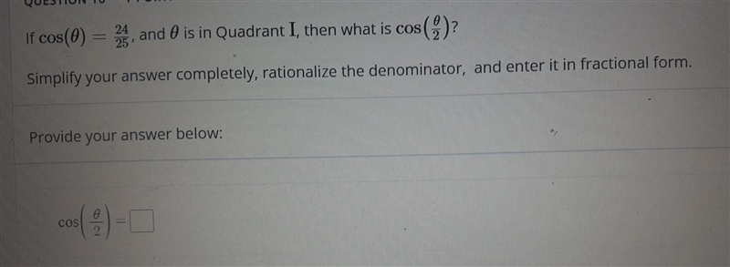 If cos(0) = 24/25, and 0 is in Quadrant I, then what is cos(0/2)? Simplify your answer-example-1