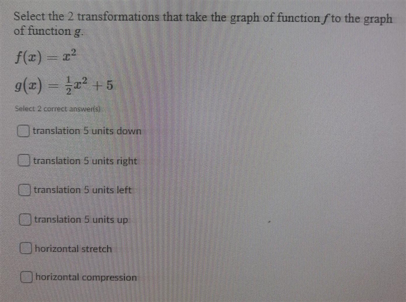 select the 2 transformations that take the graph of function f to the graph of function-example-1