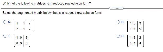 Select the augmented matrix below that is in reduced row echelon form.-example-1