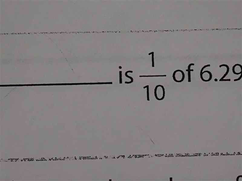 ___?__ is 1/10 of 6.29-example-1