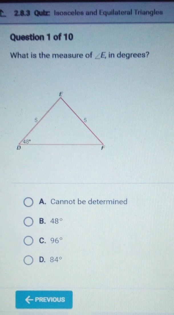 What is the measure of ZE, in degrees? D 48 5 O A. Cannot be determined OB. 48° O-example-1