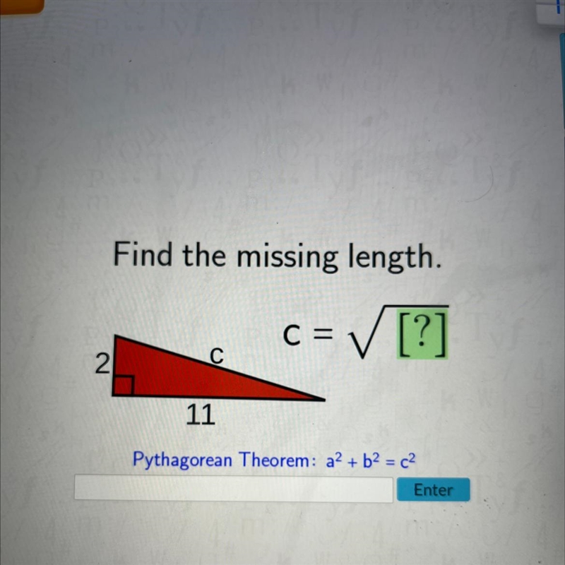 Find the missing length. ✓ [?] ? C= C 2 11 Pythagorean Theorem: a2 + b2 = c2 Enter-example-1