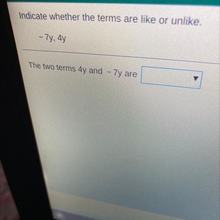 Indicate wether the terms are like or unlike -7y, 4y-example-1