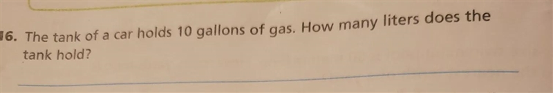 The tank of a car holds 10 gallons of gas. How many liters does the tank hold?-example-1