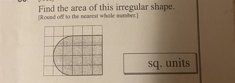 Find the area of this irregular shape. [Round off to the nearest whole number.] sq-example-1