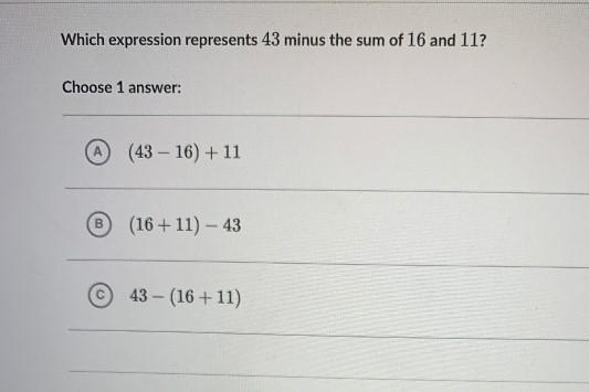 Which expression represents 43 minus the sum of 16 and 11?Choose 1 answer:A(43 - 16) + 11B-example-1