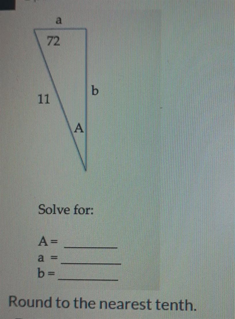 A KU 72 b Solve for: A = a b= Round to the nearest tenth.It is a Right triangle.-example-1