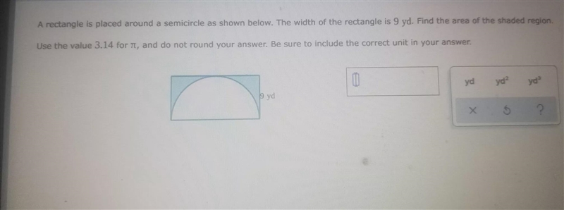 A rectangle is placed around a semicircle as shown below. The width of the rectangle-example-1