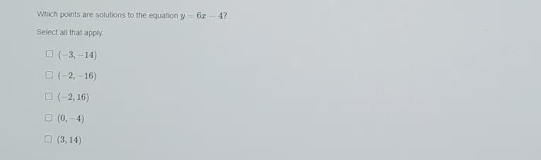 Which points are solutions to the equation y = 6x - 4? Select all that apply-example-1