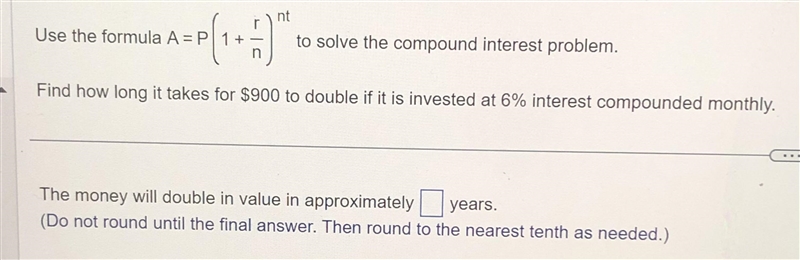 Use the formula A=P(1+r/n)ⁿt to solve the compound interest problem Find how long-example-1