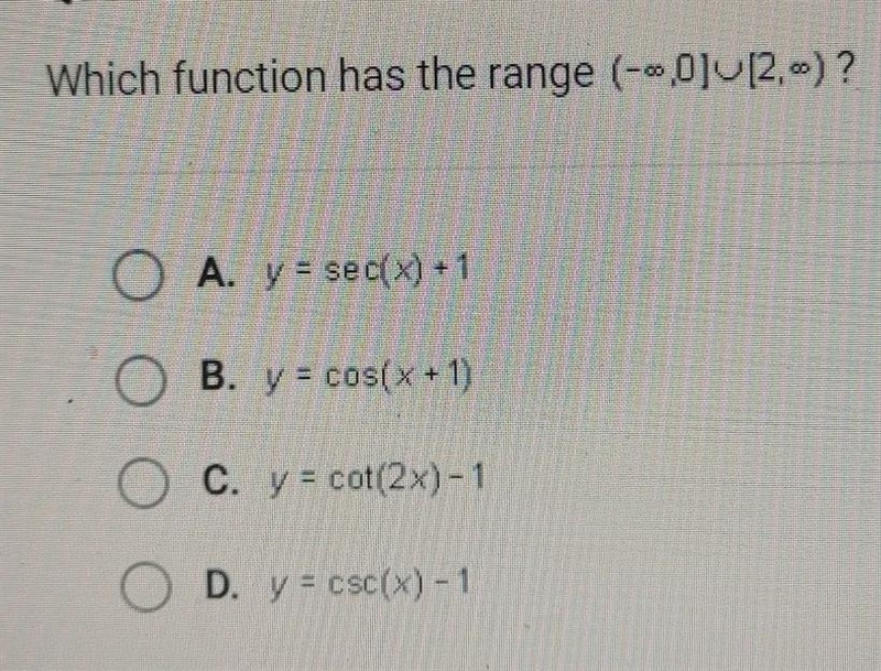 Which function has the range (-∞,0][2,-) ? A. y = sec(x) +1 OB. y = cos(x + 1) OC-example-1