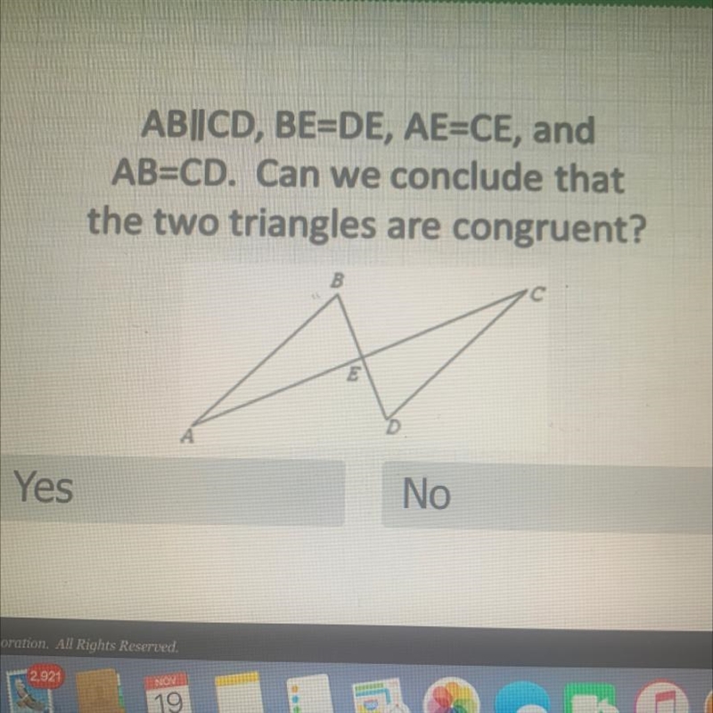 AB||CD, BE=DE, AE=CE, andAB=CD. Can we conclude thatthe two triangles are congruent-example-1