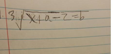 Solve for x if the equation is3 √(x + a - z = b)-example-1