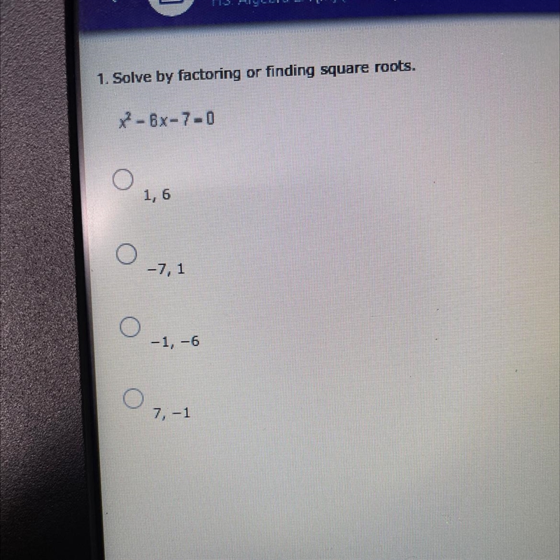 1. Solve by factoring or finding square roots.x2 - 6x-7-01,6-7,1-1, -6O7,-1-example-1