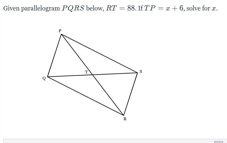 Given parallelogram PQRS below, RT = 88. If TP = x+6, solve for x.-example-1