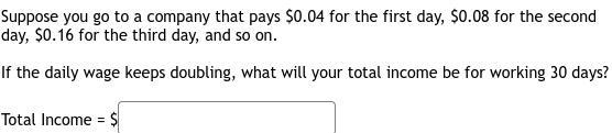 Suppose you go to a company that pays $0.04 for the first day, $0.08 for the second-example-1