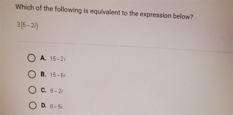 Which of the following is equivalent to the expression below? 3(5-2i)A. 15-2iB. 15-6iC-example-1