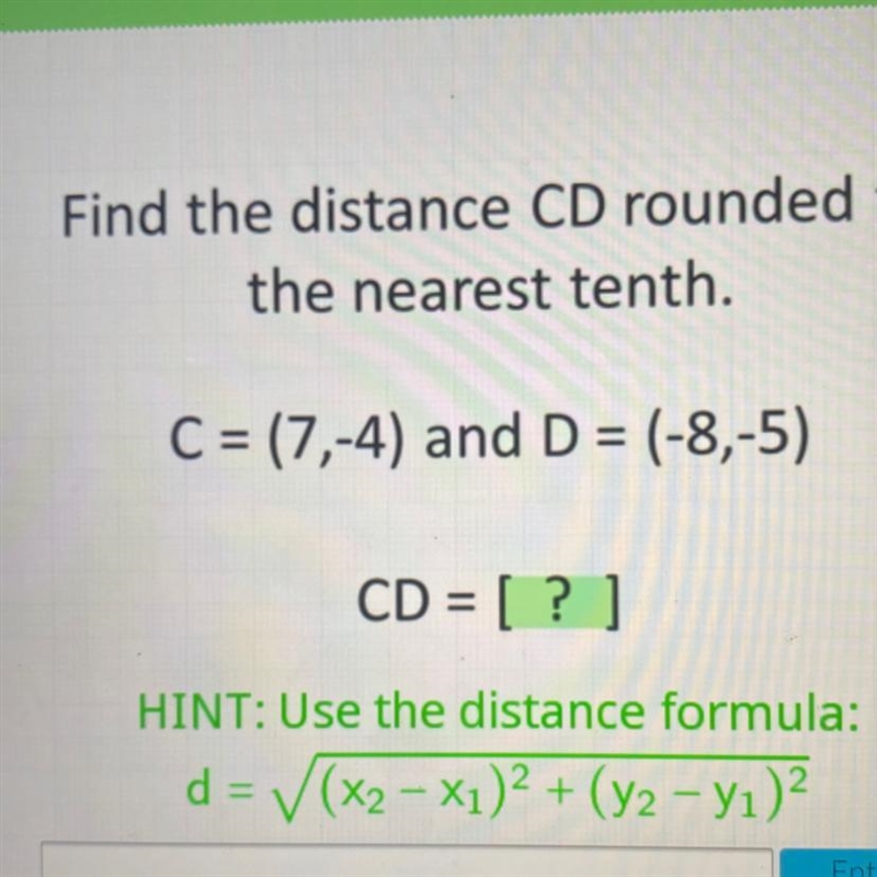 Find the distance CD rounded tothe nearest tenth.C = (7,-4) and D = (-8,-5)CD = [? ]HINT-example-1