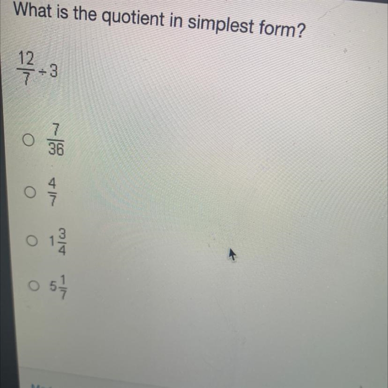 What is the quotient in simplest form? 12 7 7 O 36 3 O 5 5-example-1