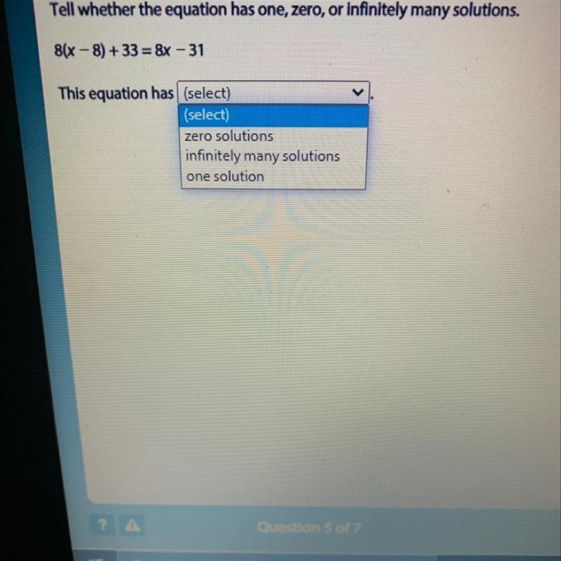 Tell whether the equation has one, zero, or infinitely many solutions,8(x - 8) + 33 = 8x-example-1