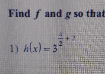 Find f and g so that h(x) =(fog) (x). Neither function may be the identity function-example-1