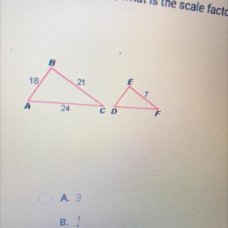 ~If ABC DEF, what is the scale factor of ABC to DEF?A. 3B.1/7C. 1/3D. 14-example-1