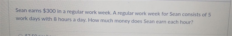 sean earns $300 in a regular work week. A regular work week for sean consists of 5 work-example-1