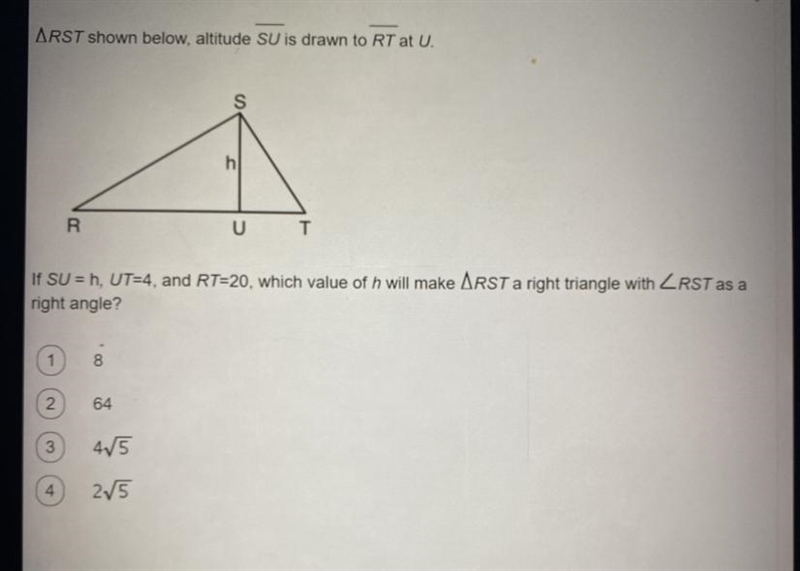 ARST shown below, altitude SU is drawn to RT at U.If SU = h, UT=4, and RT-20, which-example-1