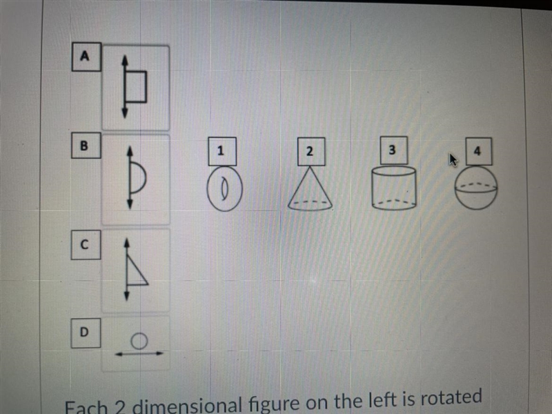 Each 2 dimensional figure on the left is rotated about the axis shown. Choose the-example-1