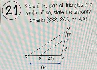 21State if the pair of triangles aresimilar, if so, state the similaritycriteria (SSS-example-1