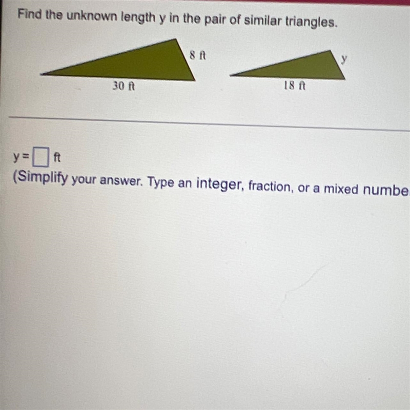 Find the unknown length y in the pair of similar triangles.30 ft8 ft18 ftyy=ft(Simplify-example-1